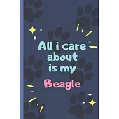 All I Care About Is My Beagle - Notebook: signed Notebook/Journal Book to Write in, (6 x 9), 120 Pages