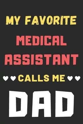 My Favorite Medical Assistant Calls Me Dad: lined notebook, Medical Assistant gift