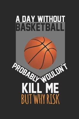 A day without basketball would not kill me, but why risk: diary, notebook, book 100 lined pages in softcover for everything you want to write down and