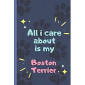All I Care About Is My Boston Terrier- Notebook: signed Notebook/Journal Book to Write in, (6
