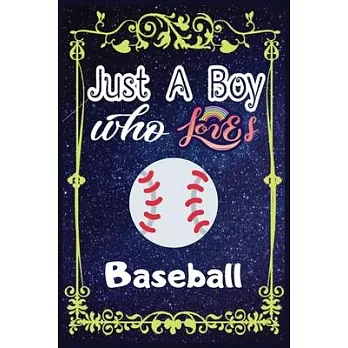 Just A Boy Who Loves Baseball: Gift for Baseball Lovers, Baseball Lovers Journal / New Year Gift/Notebook / Diary / Thanksgiving / Christmas & Birthd