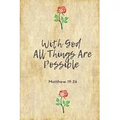 With God All Things Are Possible (Matthew 19: 26): Bible Verse: Perfect Size 110 Page Journal Notebook Diary (110 Pages, Lined, 6 x 9)