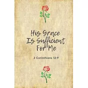 His Grace Is Sufficient For Me (2 Corinthians 12: 9): Bible Verse: Perfect Size 110 Page Journal Notebook Diary (110 Pages, Lined, 6 x 9)