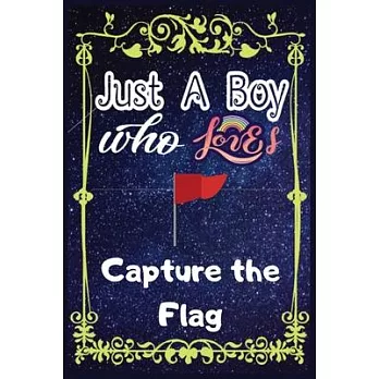 Just A Boy Who Loves Capture The Flag: Gift for Capture The Flag Lovers, Capture The Flag Lovers Journal / New Year Gift/Notebook / Diary / Thanksgivi