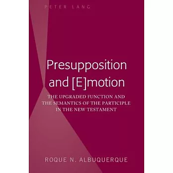Presupposition and [e]motion: The Upgraded Function and the Semantics of the Participle in the New Testament