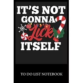 It’’s Not Gonna Lick it Self: To Do & Dot Grid Matrix Checklist Journal, Task Planner Daily Work Task Checklist Doodling Drawing Writing and Handwri