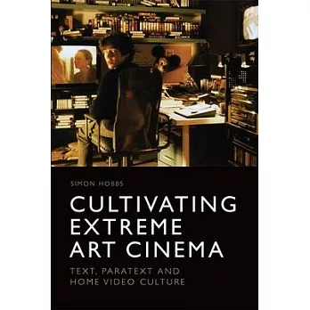 Cultivating Extreme Art Cinema: Text, Paratext and Home Video Culture