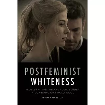 Postfeminist Whiteness: Problematising Melancholic Burden in Contemporary Hollywood