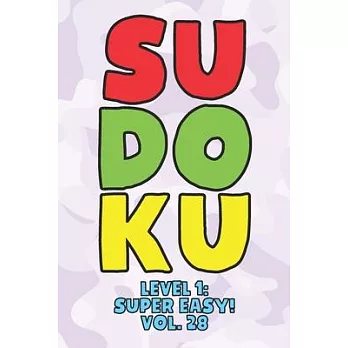 Sudoku Level 1: Super Easy! Vol. 28: Play 9x9 Grid Sudoku Super Easy Level Volume 1-40 Play Them All Become A Sudoku Expert On The Roa