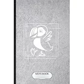 Notebook: Funny Wild Seabird Puffin Lined Notebook/ Blank Journal For Animal Nature Lover, Inspirational Saying Unique Special B