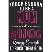 Tough enough to be a mom & grand mom crazy enough to rock them both: A beautiful lady line journal and mothers day gift journal book and Birthday gift
