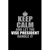 Keep calm and let the vice president handle it: Vice President Notebook journal Diary Cute funny humorous blank lined notebook Gift for student school