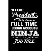 Vice president only because full time multi tasking ninja is not an actual job title: Vice President Notebook journal Diary Cute funny humorous blank