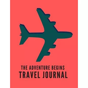 The Adventure Begins Travel Journal: Let’’s Go Travel Travel Journal Book Log Record Tracker for Writing, Doodles, Rating, Adventure Journal, Vacation
