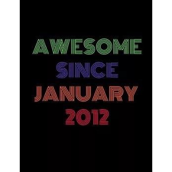 Awesome Since January 2012: Blank Lined Journal Notebook for 8 Years Old Unique Birthday Gifts Idea for Kids, Boys and Girls Born in January 2012