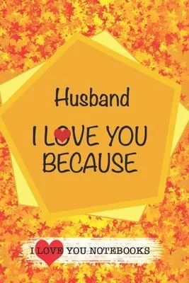 Husband I Love You Because /Love Cover Themes: What I love About You Gift Book: Prompted Fill-in the Blank Personalized Journal/ Tons of Reasons Why I