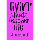 Livin’’ That Teacher Life Journal: Ruled Line Paper Teacher Notebook/Teacher Journal or Teacher Appreciation Notebook Gift Exercise Book (100 Pages, 6