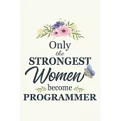 Only The Strongest Women Become Programmer: Notebook - Diary - Composition - 6x9 - 120 Pages - Cream Paper - Blank Lined Journal Gift For Programmer C