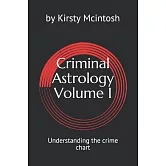 Criminal Astrology: Volume I Understanding Crime Charts