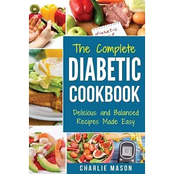 THE COMPLETE DIABETIC COOKBOOK Delicious and Balanced Recipes Made Easy: Diabetes Diet Book Plan Meal Planner Breakfast Lunch