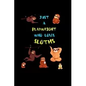 Just a playwright who loves sloths: Playwright Notebook journal Diary Cute funny humorous blank lined notebook Gift for student school college ruled g