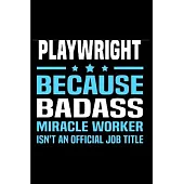 Playwright because badass miracle worker isn’’t an official job title: Playwright Notebook journal Diary Cute funny humorous blank lined notebook Gift