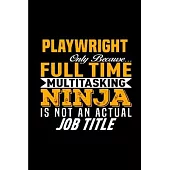 Playwright only because full time multitasking ninja is not an actual job title: Playwright Notebook journal Diary Cute funny humorous blank lined not