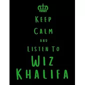 Keep Calm And Listen To Wiz Khalifa: Wiz Khalifa Notebook/ journal/ Notepad/ Diary For Fans. Men, Boys, Women, Girls And Kids - 100 Black Lined Pages