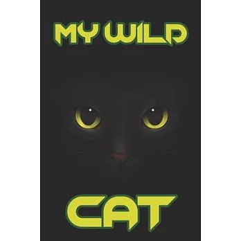 My Wild Cat: Blank Line Notebook Journal For Jotting Down The Adventures of Your Wild Cat