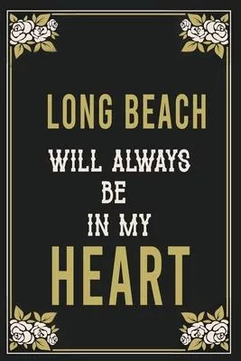 Long Beach Will Always Be In My Heart: Lined Writing Notebook Journal For people from Long Beach, 120 Pages, (6x9), Simple Freen Flower With Black Tex