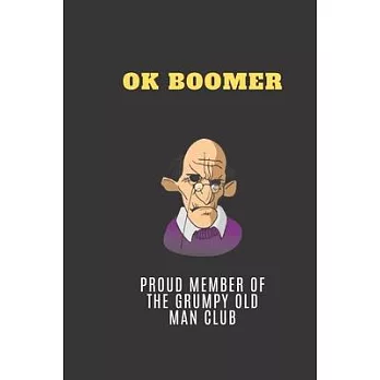 Ok Boomer Proud Member Of The Grumpy Old Man Club: Multi-Purpose Dot Grid Writing Journal 120 Pages / Gag Gift For Baby Boomers Generation / Friends /