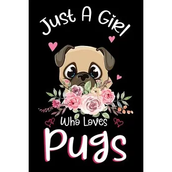 Just A Girl Who Loves Pugs: Pugs Notebook Journal with a Blank Wide Ruled Paper - Notebook for Pugs Lover Girls 120 Pages Blank lined Notebook - F