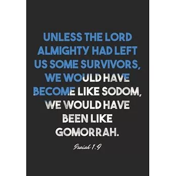 Isaiah 1: 9 Notebook: Unless the LORD Almighty had left us some survivors, we would have become like Sodom, we would have been l