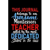 This Journal belongs to an Awesome Montessori Teacher: Teacher Appreciation Gift: Funny Blank Lined Notebook, Journal, Diary. Perfect Graduation Year