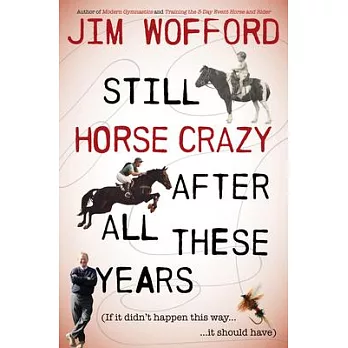 Still Horse Crazy After All These Years: If It Didn’’t Happen This Way, It Should Have