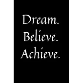 Dream. Believe. Achieve.: 120 Sheets of Paper Notebook - 6 x 9 inches, dotted lined