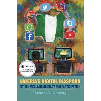 Nigeria’’s Digital Diaspora: Citizen Media, Democracy, and Participation