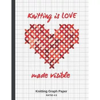 Knitting Is Love Made Visible: GRAPH PAPER FOR KNITTERS - LARGE DESIGN JOURNAL - 4:5 RATIO (40 stitches = 50 rows) - RECTANGULAR PATTERN GRID TO REFL