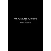 My Podcast Journal for Notes and Ideas: Listener’’s Notebook, Episodes Logbook and Tracker