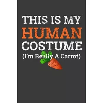 This Is My Human Costume I’’M Really A Carrot: Funny Halloween Gift Notebook For Carrot Lover. Cute Cream Paper 6*9 Inch With 100 Pages Notebook For Wr