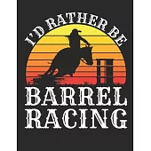 I’’d Rather Be Barrel Racing: Barrel Racing 2020 Weekly Planner (Jan 2020 to Dec 2020), Paperback 8.5 x 11, Barrel Racer Calendar Schedule Organizer