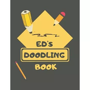 Ed’’s Doodle Book: Personalised Ed Doodle Book/ Sketchbook/ Art Book For Eds, Children, Teens, Adults and Creatives - 100 Blank Pages For
