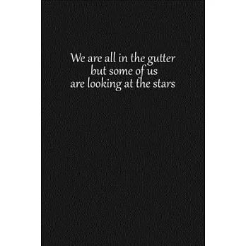We are all in the gutter, but some of us are looking at the stars: Lined notebook, 120 Pages, 6x9, Notebook Journal
