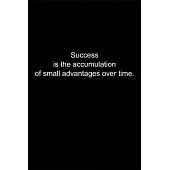 Success is the accumulation of small advantages over time.: Journal or Notebook (6x9 inches) with 120 doted pages.