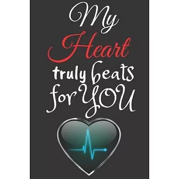 My Heart Truly Beats for You: Valentine Themed Journal - It’’s a Perfect Gift for People Who Are In Love - Good for Writing, Jotting and Memory KeepS