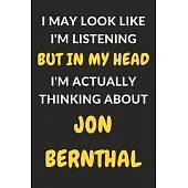 I May Look Like I’’m Listening But In My Head I’’m Actually Thinking About Jon Bernthal: Jon Bernthal Journal Notebook to Write Down Things, Take Notes,