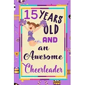15 Years Old And A Awesome Cheerleader: : Cheerleading Lined Notebook / Journal Gift For a cheerleaders 120 Pages, 6x9, Soft Cover. Matte