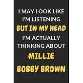 I May Look Like I’’m Listening But In My Head I’’m Actually Thinking About Millie Bobby Brown: Millie Bobby Brown Journal Notebook to Write Down Things,