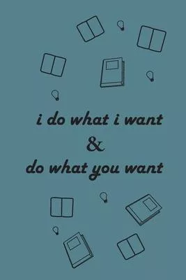 i do what i want & do what you want: i do what i want & do what you want: Journal Notebook, Gift for husband, wife, mom, dad, brother, sister, son, da