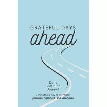 Grateful Days Ahead: Daily Gratitude Journal - 2 minutes a day to increase gratitude, happiness, and inspiration: A Year of Gratitude - 52